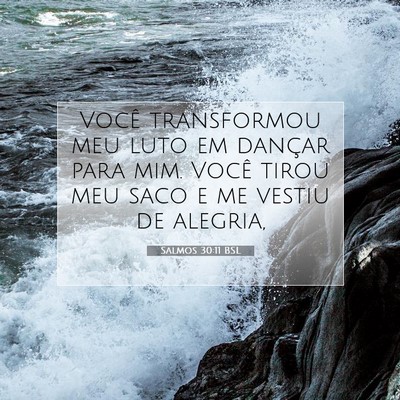 Picture 07 - Salmos 30:11 BSL - Você transformou meu luto em dançar para mim. - Bible Verse Picture