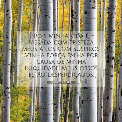 Picture 07 - Salmos 31:10 BSL - Pois minha vida é passada com tristeza, meus - Bible Verse Picture