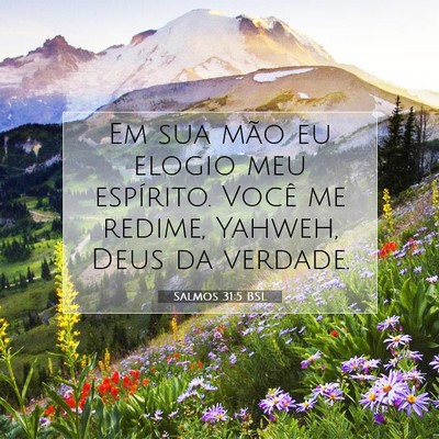 Picture 07 - Salmos 31:5 BSL - Em sua mão eu elogio meu espírito. Você me - Bible Verse Picture