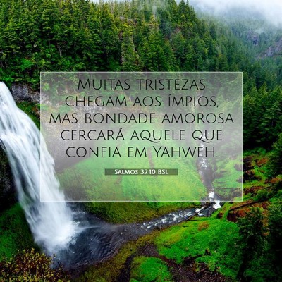 Picture 07 - Salmos 32:10 BSL - Muitas tristezas chegam aos ímpios, mas bondade - Bible Verse Picture
