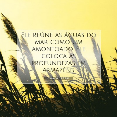 Picture 07 - Salmos 33:7 BSL - Ele reúne as águas do mar como um amontoado. - Bible Verse Picture