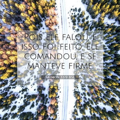 Picture 07 - Salmos 33:9 BSL - Pois ele falou, e isso foi feito. Ele comandou, e - Bible Verse Picture