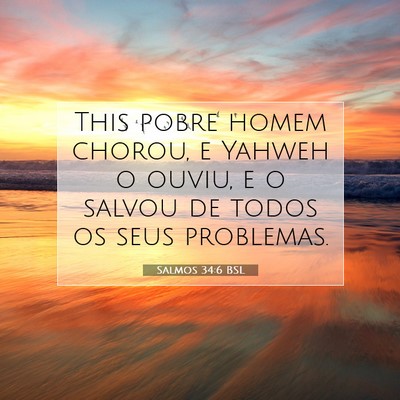 Picture 07 - Salmos 34:6 BSL - This pobre homem chorou, e Yahweh o ouviu, e o - Bible Verse Picture