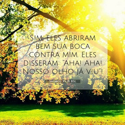 Picture 07 - Salmos 35:21 BSL - Sim, eles abriram bem sua boca contra mim. Eles - Bible Verse Picture