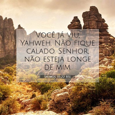 Picture 07 - Salmos 35:22 BSL - Você já viu, Yahweh. Não fique calado. Senhor, - Bible Verse Picture