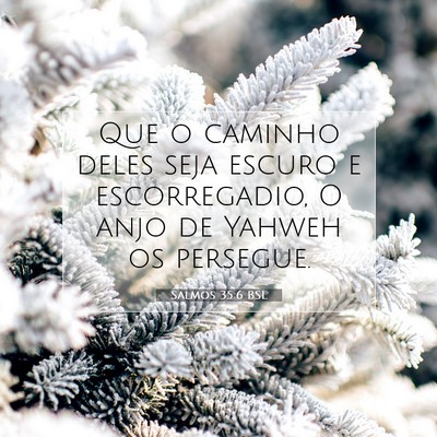 Picture 07 - Salmos 35:6 BSL - Que o caminho deles seja escuro e escorregadio, O - Bible Verse Picture