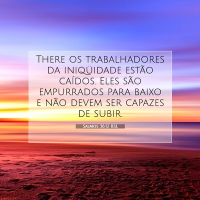 Picture 07 - Salmos 36:12 BSL - There os trabalhadores da iniqüidade estão - Bible Verse Picture