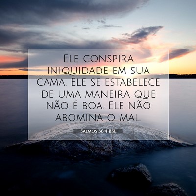 Picture 07 - Salmos 36:4 BSL - Ele conspira iniqüidade em sua cama. Ele se - Bible Verse Picture