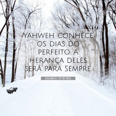 Picture 07 - Salmos 37:18 BSL - Yahweh conhece os dias do perfeito. A herança - Bible Verse Picture
