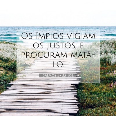 Picture 07 - Salmos 37:32 BSL - Os ímpios vigiam os justos, e procuram - Bible Verse Picture