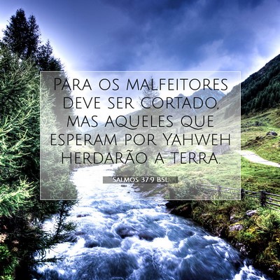 Picture 07 - Salmos 37:9 BSL - Para os malfeitores deve ser cortado, mas aqueles - Bible Verse Picture