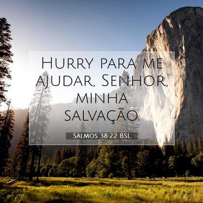 Picture 07 - Salmos 38:22 BSL - Hurry para me ajudar, Senhor, minha - Bible Verse Picture