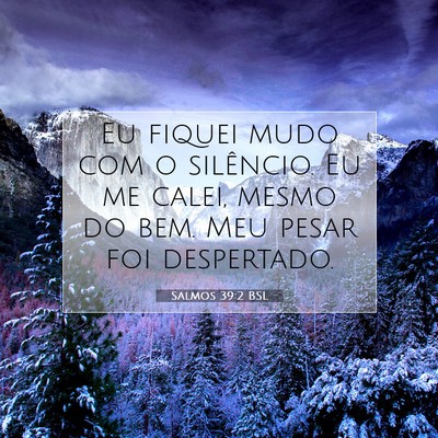 Picture 07 - Salmos 39:2 BSL - Eu fiquei mudo com o silêncio. Eu me calei, - Bible Verse Picture