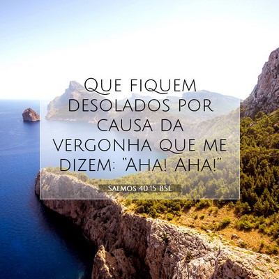 Picture 07 - Salmos 40:15 BSL - Que fiquem desolados por causa da vergonha que me - Bible Verse Picture