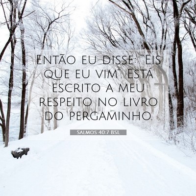Picture 07 - Salmos 40:7 BSL - Então eu disse: “Eis que eu vim”. Está - Bible Verse Picture