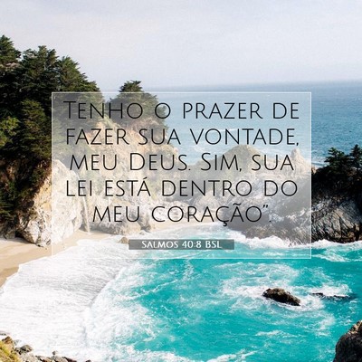 Picture 07 - Salmos 40:8 BSL - Tenho o prazer de fazer sua vontade, meu Deus. - Bible Verse Picture