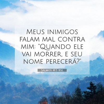 Picture 07 - Salmos 41:5 BSL - Meus inimigos falam mal contra mim: “Quando ele - Bible Verse Picture