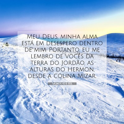 Picture 07 - Salmos 42:6 BSL - Meu Deus, minha alma está em desespero dentro de - Bible Verse Picture