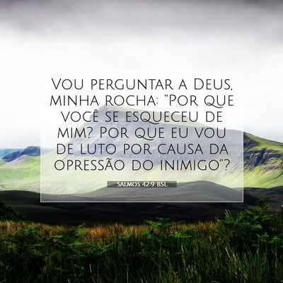 Picture 07 - Salmos 42:9 BSL - Vou perguntar a Deus, minha rocha: “Por que - Bible Verse Picture