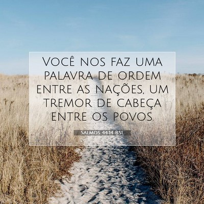 Picture 07 - Salmos 44:14 BSL - Você nos faz uma palavra de ordem entre as - Bible Verse Picture