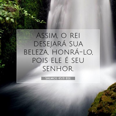 Picture 07 - Salmos 45:11 BSL - Assim, o rei desejará sua beleza, honrá-lo, - Bible Verse Picture
