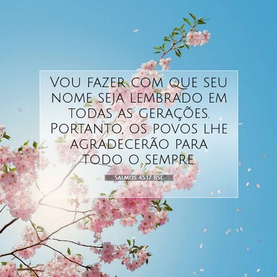 Picture 07 - Salmos 45:17 BSL - Vou fazer com que seu nome seja lembrado em todas - Bible Verse Picture