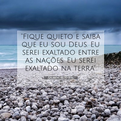 Picture 07 - Salmos 46:10 BSL - “Fique quieto e saiba que eu sou Deus. Eu serei - Bible Verse Picture