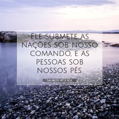 Picture 07 - Salmos 47:3 BSL - Ele submete as nações sob nosso comando, e as - Bible Verse Picture