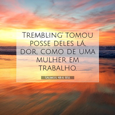 Picture 07 - Salmos 48:6 BSL - Trembling tomou posse deles lá, dor, como de uma - Bible Verse Picture