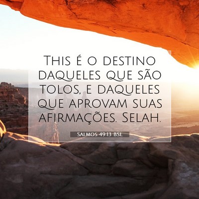 Picture 07 - Salmos 49:13 BSL - This é o destino daqueles que são tolos, e - Bible Verse Picture