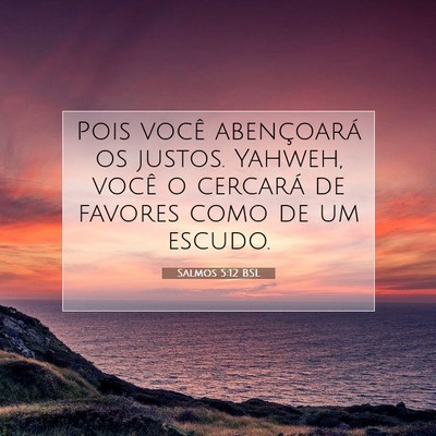 Picture 07 - Salmos 5:12 BSL - Pois você abençoará os justos. Yahweh, você o - Bible Verse Picture