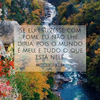 Picture 07 - Salmos 50:12 BSL - Se eu estivesse com fome, eu não lhe diria, pois - Bible Verse Picture