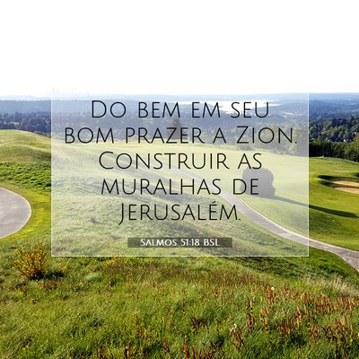 Picture 07 - Salmos 51:18 BSL - Do bem em seu bom prazer a Zion. Construir as - Bible Verse Picture