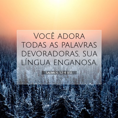 Picture 07 - Salmos 52:4 BSL - Você adora todas as palavras devoradoras, sua - Bible Verse Picture