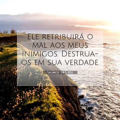 Picture 07 - Salmos 54:5 BSL - Ele retribuirá o mal aos meus inimigos. - Bible Verse Picture