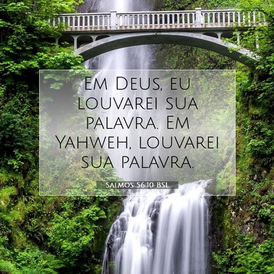 Picture 07 - Salmos 56:10 BSL - Em Deus, eu louvarei sua palavra. Em Yahweh, - Bible Verse Picture