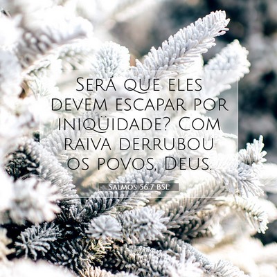 Picture 07 - Salmos 56:7 BSL - Será que eles devem escapar por iniqüidade? Com - Bible Verse Picture