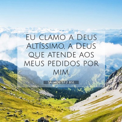 Picture 07 - Salmos 57:2 BSL - Eu clamo a Deus Altíssimo, a Deus que atende aos - Bible Verse Picture