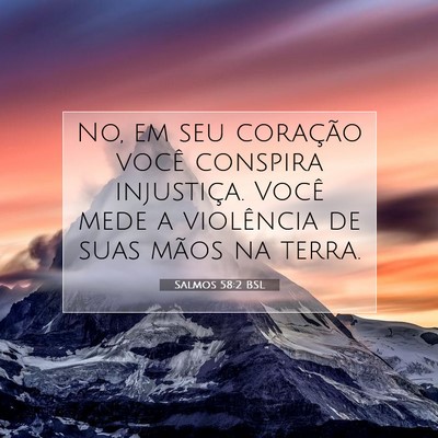 Picture 07 - Salmos 58:2 BSL - No, em seu coração você conspira injustiça. - Bible Verse Picture