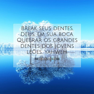Picture 07 - Salmos 58:6 BSL - Break seus dentes, Deus, em sua boca. Quebrar os - Bible Verse Picture