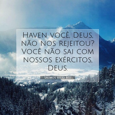Picture 07 - Salmos 60:10 BSL - Haven você, Deus, não nos rejeitou? Você não - Bible Verse Picture
