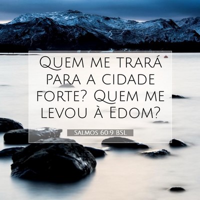Picture 07 - Salmos 60:9 BSL - Quem me trará para a cidade forte? Quem me levou - Bible Verse Picture