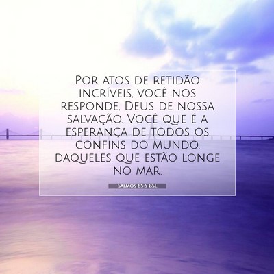 Picture 07 - Salmos 65:5 BSL - Por atos de retidão incríveis, você nos - Bible Verse Picture