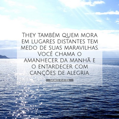 Picture 07 - Salmos 65:8 BSL - They também quem mora em lugares distantes tem - Bible Verse Picture