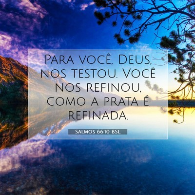 Picture 07 - Salmos 66:10 BSL - Para você, Deus, nos testou. Você nos refinou, - Bible Verse Picture