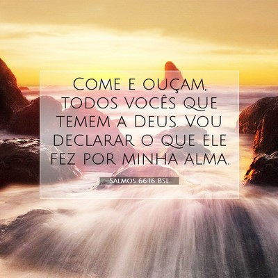 Picture 07 - Salmos 66:16 BSL - Come e ouçam, todos vocês que temem a Deus. Vou - Bible Verse Picture