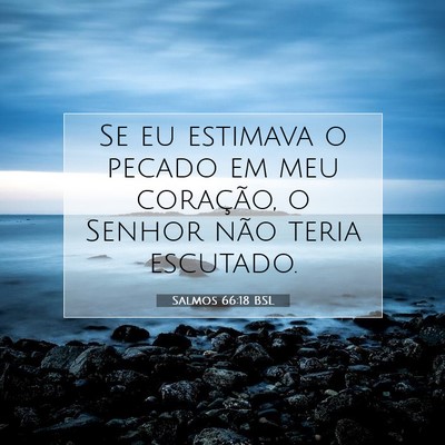Picture 07 - Salmos 66:18 BSL - Se eu estimava o pecado em meu coração, o - Bible Verse Picture