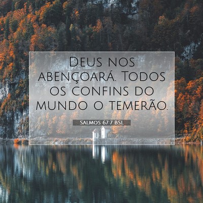 Picture 07 - Salmos 67:7 BSL - Deus nos abençoará. Todos os confins do mundo o - Bible Verse Picture