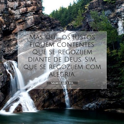 Picture 07 - Salmos 68:3 BSL - Mas que os justos fiquem contentes. Que se - Bible Verse Picture