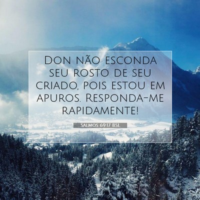Picture 07 - Salmos 69:17 BSL - Don não esconda seu rosto de seu criado, pois - Bible Verse Picture